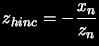 $\displaystyle z_{hinc} = -\frac{x_n}{z_n}$